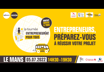La tournée Entrepreneuriat pour Tous : Le Mans