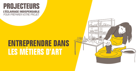 Dossier Projecteurs Entreprendre dans les métiers d'art