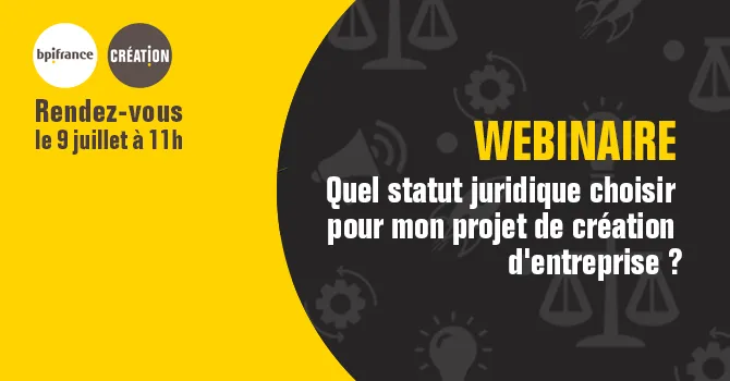 Webinaire : Quel statut juridique choisir pour mon projet de création d'entreprise ?