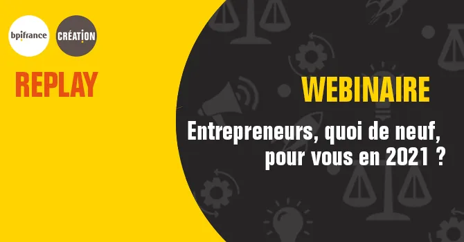 Replay webinaire : Entrepreneurs, quoi de neuf pour vous en 2021 ?