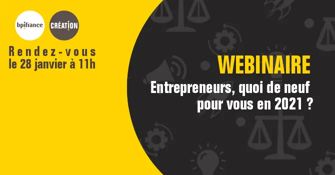 Webinaire Bpifrance Création : Entrepreneurs, quoi de neuf pour vous en 2021 ?