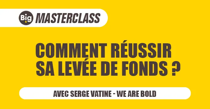 Master class Big - Réussir sa levée de fonds