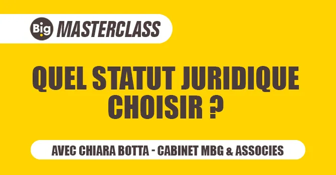 Masterclass Big : Créateur d'entreprise, quel statut juridique choisir ?