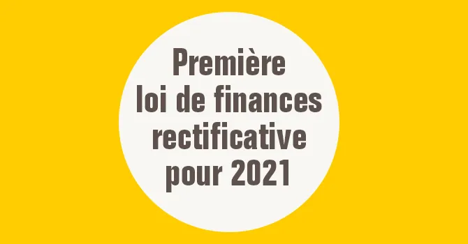 Les principales mesures de la première loi de finances rectificative pour 2021
