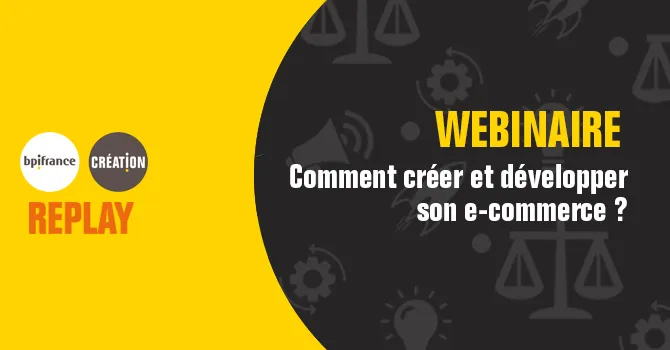 Replay webinaire : comment créer et développer son e-commerce ?