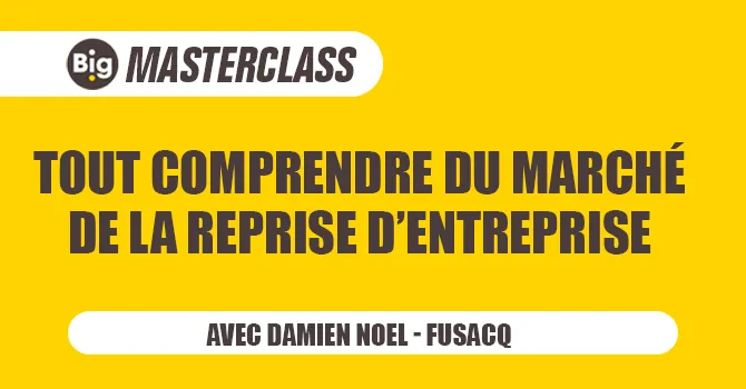 Masterclass Big 2021 - Tout comprendre du marché de la reprise d'entreprise