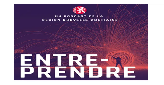 Podcast Entreprendre  Nouvelle Aquitaine