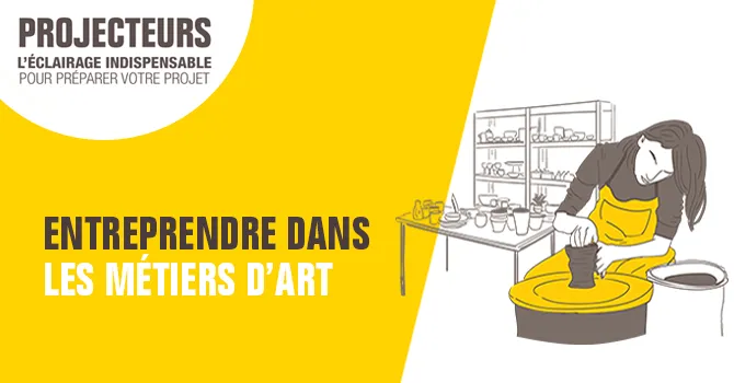 Dossier Projecteurs Entreprendre dans les métiers d'art