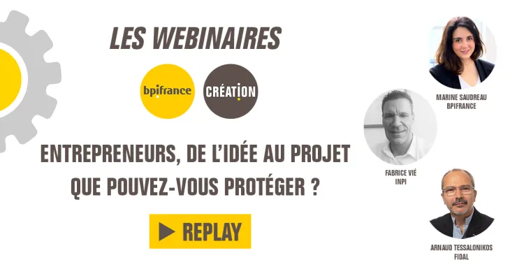 Replay webinaire - Entrepreneurs, de l'idée au projet que pouvez-vous protéger ?