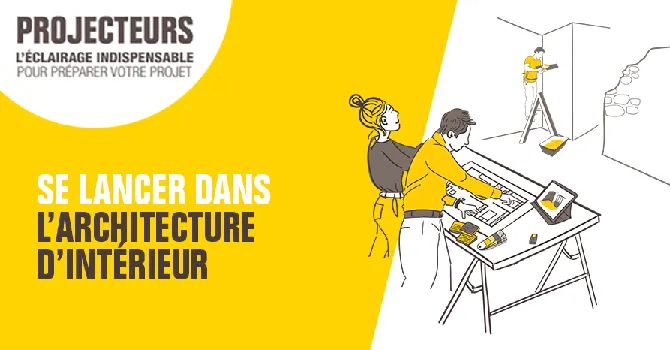 dossier Projecteurs Se lancer dans l'architecture intérieure