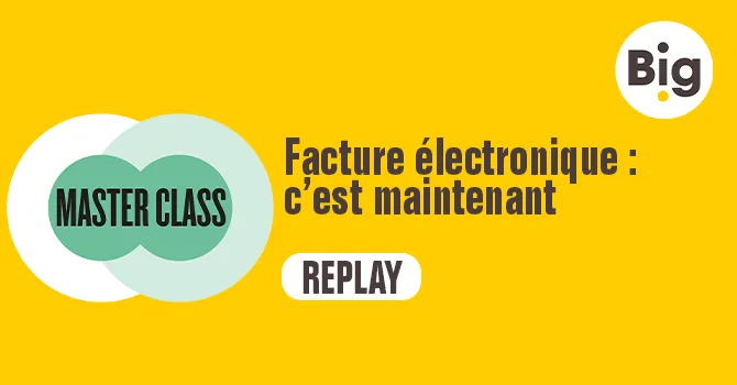 Replay Masterclass Big : facture électronique c'est maintenant