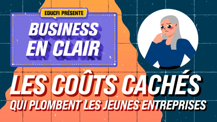 Vidéo : les coûts cachés qui plombent les jeunes entreprises